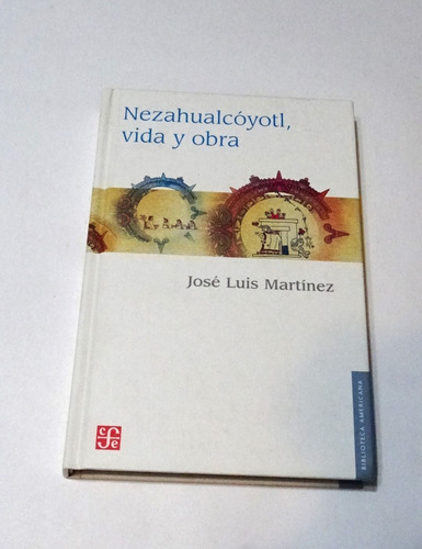 Nezahualcóyotl, Vida Y Obra De Martínez, José Luis (Usado)