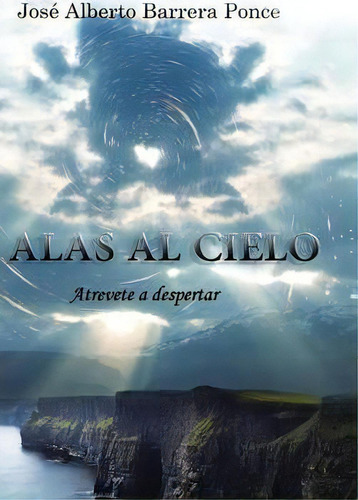 Alas Al Cielo, De Jose Alberto Barrera Ponce. Editorial Palibrio, Tapa Dura En Español