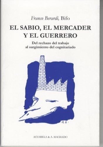 Sabio, El Mercader Y El Guerrero, El - Franco Berardi Bifo