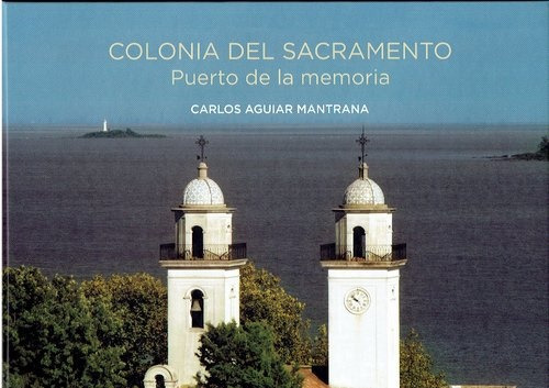 Colonia Del Sacramento. Puerto De La Memoria - Carlos Aguiar