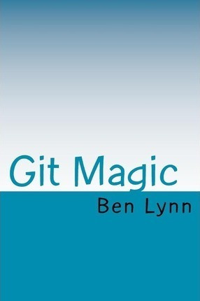 Git Magic - Ben Lynn