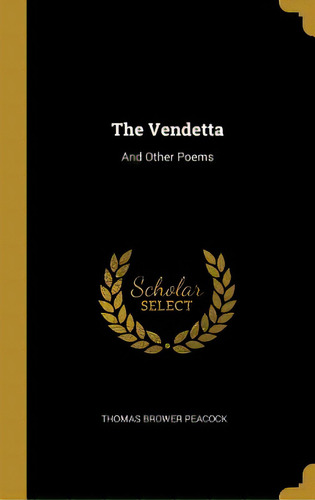 The Vendetta: And Other Poems, De Peacock, Thomas Brower. Editorial Wentworth Pr, Tapa Dura En Inglés