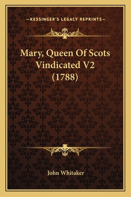 Libro Mary, Queen Of Scots Vindicated V2 (1788) - Whitake...