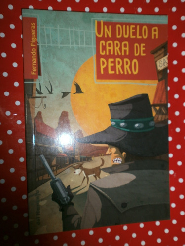 Un Duelo A Cara De Perro - Figueras Ed. Del Naranjo Flamante