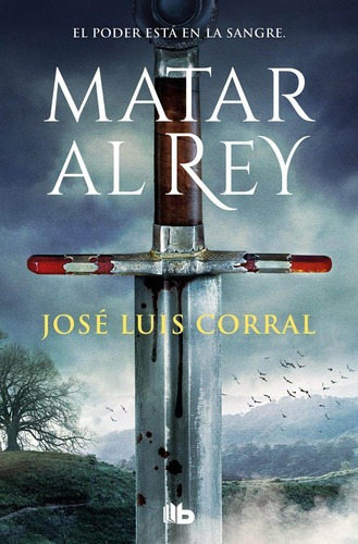 Libro: Matar Al Rey. Corral, Jose Luis. B De Bolsillo