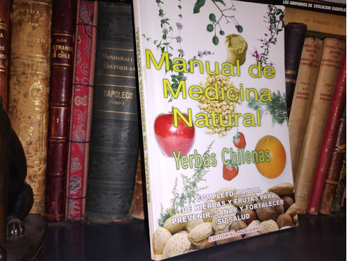 Manual De Medicina Natural. Yerbas Chilenas 