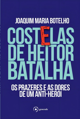 Costelas de Heitor Batalha: Os prazeres e as dores de um anti-herói, de Botelho, Joaquim Maria. Editorial Generale, capa mole em português, 2014
