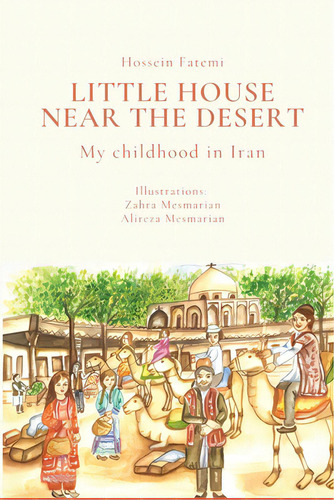 Little House Near The Desert: A Childhood In Iran, De Fatemi, Hossein. Editorial Lulu Pr, Tapa Blanda En Inglés