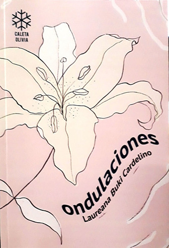 Ondulaciones, de Cardelino Laureana Buki. Serie N/a, vol. Volumen Unico. Editorial Caleta Olivia, tapa blanda, edición 1 en español