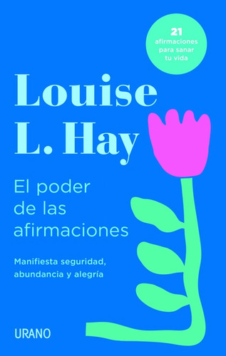 EL PODER DE LAS AFIRMACIONES: Manifiesta seguridad, abundancia y alegría, de Louise Hay. Editorial URANO, tapa blanda en español, 2023