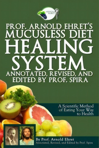 Prof. Arnold Ehret's Mucusless Diet Healing System, De Arnold Ehret. Editorial Breathair Publishing, Tapa Blanda En Inglés
