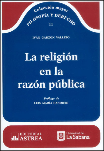 La Religión En La Razón Pública, De Iván Garzón Vallejo. Editorial U. De La Sabana, Tapa Blanda, Edición 2014 En Español