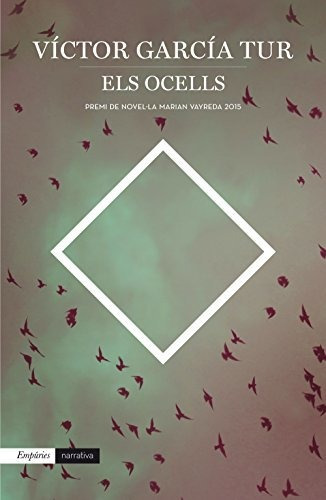 Els Ocells: Premi De Novel·la Marian Vayreda 2015 (empuries 