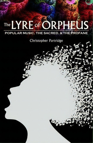 The Lyre Of Orpheus : Popular Music, The Sacred, And The Profane, De Christopher Partridge. Editorial Oxford University Press Inc, Tapa Blanda En Inglés