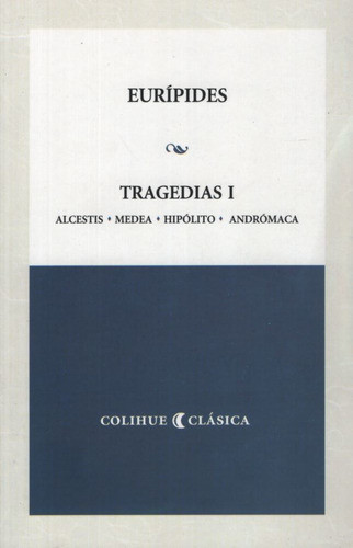 Tragedias I Euripides - Alcestis, Medea, Hipolito, Andromaca