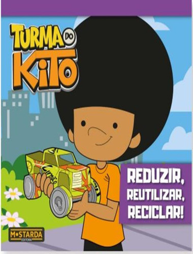 Turma Do Kito - Reduzir, Reutilizar, Reciclar!, De Maltese, Maria Julia. Editorial Mostarda, Tapa Mole En Português, 1