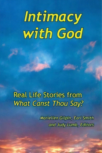Intimacy With God : Real Life Stories From What Canst Thou Say, De Mariellen Gilpin. Editorial Produccicones De La Hamaca, Tapa Blanda En Inglés