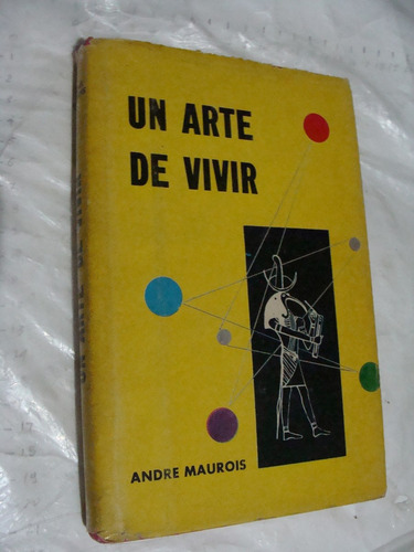 Libro El Arte De Vivir , Andre Maurois , Año 1974 , 175 Pagi