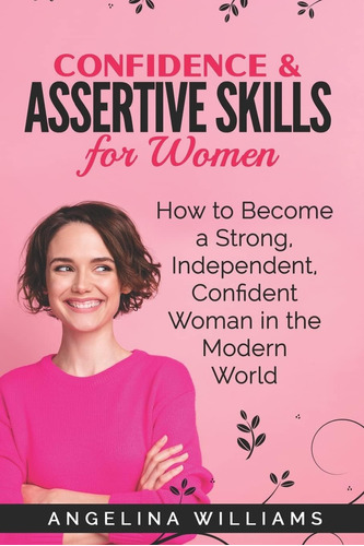 Libro: Confidence & Assertive Skills For Women: How To A In