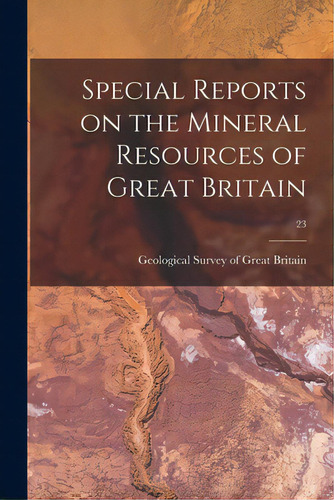 Special Reports On The Mineral Resources Of Great Britain; 23, De Geological Survey Of Great Britain. Editorial Legare Street Pr, Tapa Blanda En Inglés
