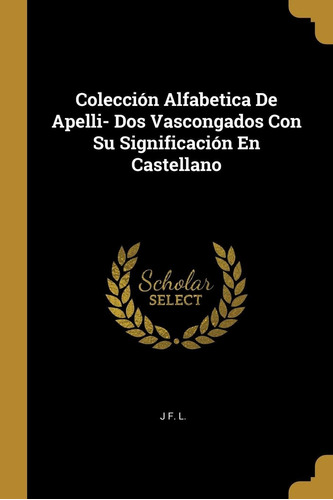 Libro : Coleccion Alfabetica De Apelli- Dos Vascongados Con.