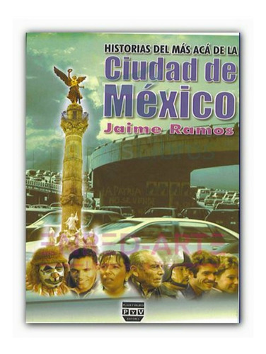 Historias Del Más Acá De La Ciudad De México - Jaime Ramos