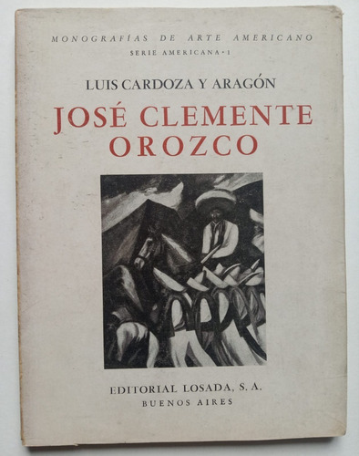 José Clemente Orozco Por L. Cardoza Aragón. Monografías Arte