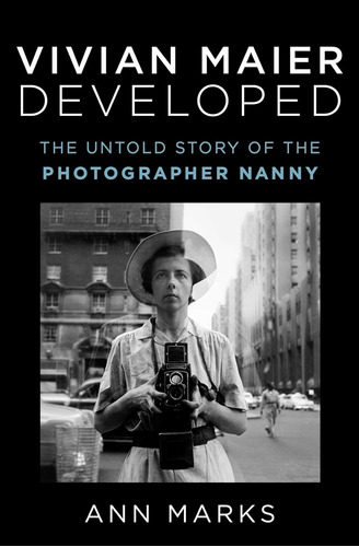 Libro Vivian Maier Developed: The Untold Story Of The Nanny