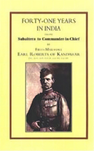 Forty-one Years In India : From Salbaltern To Commander-in-chief, De Field Marshall Earl Of Kandahar Roberts. Editorial Naval & Military Press Ltd, Tapa Blanda En Inglés, 2001