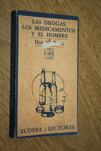 Las Drogas Los Medicamentos Y El Hombre - Harold Burn Eudeba