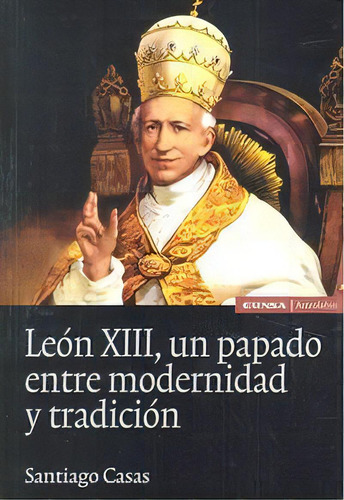 Leon Xiii, Un Papado Entre Modernidad Y Tradiciãân, De Casas Rabasa, Santiago. Editorial Eunsa. Ediciones Universidad De Navarra, S.a., Tapa Blanda En Español