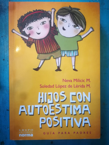 Hijos Con Autoestima Positiva - Neva Milicic Y Soledad Lopez