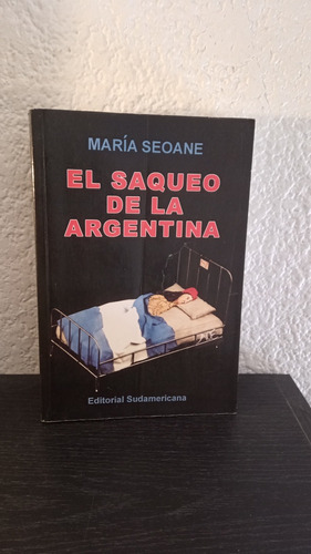 El Saqueo De La Argentina - María Seoane