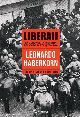 Liberaij. La Verdadera Historia Del Caso Plata Quemada. Edicion Revisada Y Ampliada, De Leonardo Haberkorn. Editorial Planeta, Tapa Blanda En Español, 2022