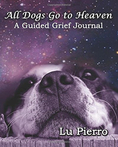 All Dogs Go To Heaven A Guided Grief Journal