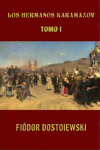 Los Hermanos Karamazov (tomo 1), De Fiodor Dostoiewski. Editorial Createspace Independent Publishing Platform, Tapa Blanda En Español