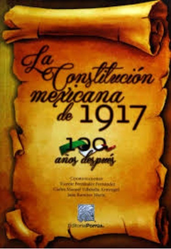 La Constitución Mexicana De 1917 100 Años Después, De Fernández Fernández, Vicente / Villabella Armengol, Carlos Manuel / Ramírez Marín, Juan. Editorial Porrúa México En Español