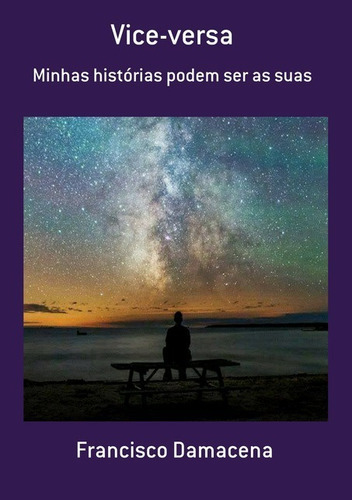 Vice-versa: Minhas Histórias Podem Ser As Suas, De Francisco Damacena. Série Não Aplicável, Vol. 1. Editora Clube De Autores, Capa Mole, Edição 1 Em Português, 2018