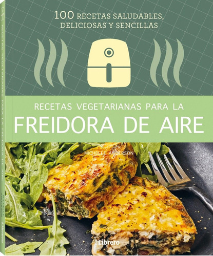 Recetas Vegetarianas Para La Freidora De Aire - 100 Recetas