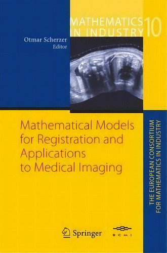 Mathematical Models For Registration And Applications To Medical Imaging, De Otmar Scherzer. Editorial Springer Verlag Berlin Heidelberg Gmbh Co Kg, Tapa Dura En Inglés