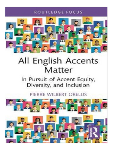 All English Accents Matter - Pierre Wilbert Orelus. Eb08