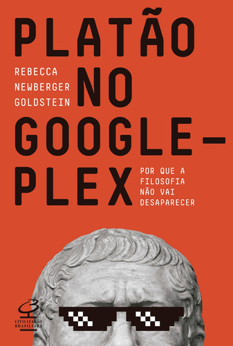 Platão no Googleplex: Por que a filosofia não vai acabar: Por que a filosofia não vai acabar, de Newberger Goldstein, Rebeca. Editora José Olympio Ltda., capa mole em português, 2017