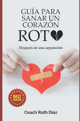 Guia Para Sanar Un Corazon Roto: Despues De Una Separacion