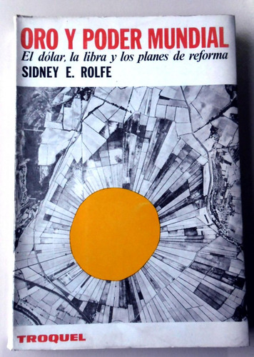 Oro Y Poder Mundial - Sidney Rolfe - Editorial Troquel 1968
