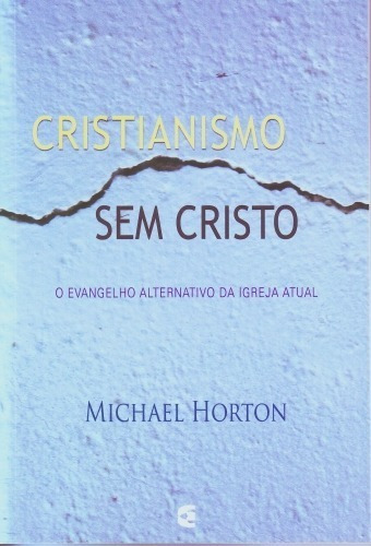 Cristianismo Sem Cristo Livro Michael S. Horton