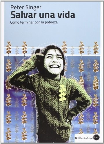 Salvar Una Vida - Peter Singer, De Peter Singer. Editorial Katz Editores, Edición 1 En Español
