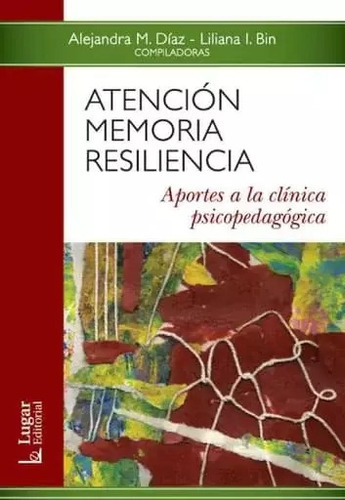 Atención Memoria Resiliencia: Aportes A La Clinica Psicopedagogica, De Alejandra. Editorial Lugar, Tapa Blanda, Edición Papel En Español