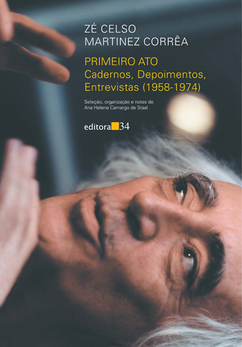 Primeiro ato: cadernos, depoimentos, entrevistas (1958-1974), de Corrêa, Zé Celso Martinez. Editora 34 Ltda., capa mole em português, 1998