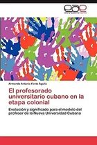 Comprar Libro: El Profesorado Universitario Cubano Etapa Coloni&..