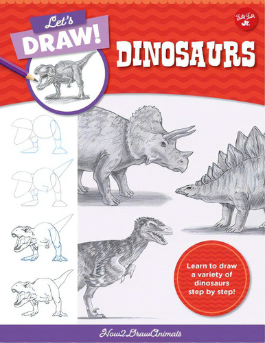 Let's Draw Dinosaurs: Learn To Draw A Variety Of Dinosaurs Step By Step!, De How2drawanimals. Editorial Quarry Books, Tapa Blanda En Inglés